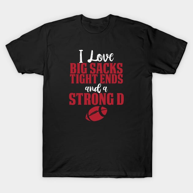 Big Sacks Tight Ends and a Strong D T-Shirt by SoCoolDesigns